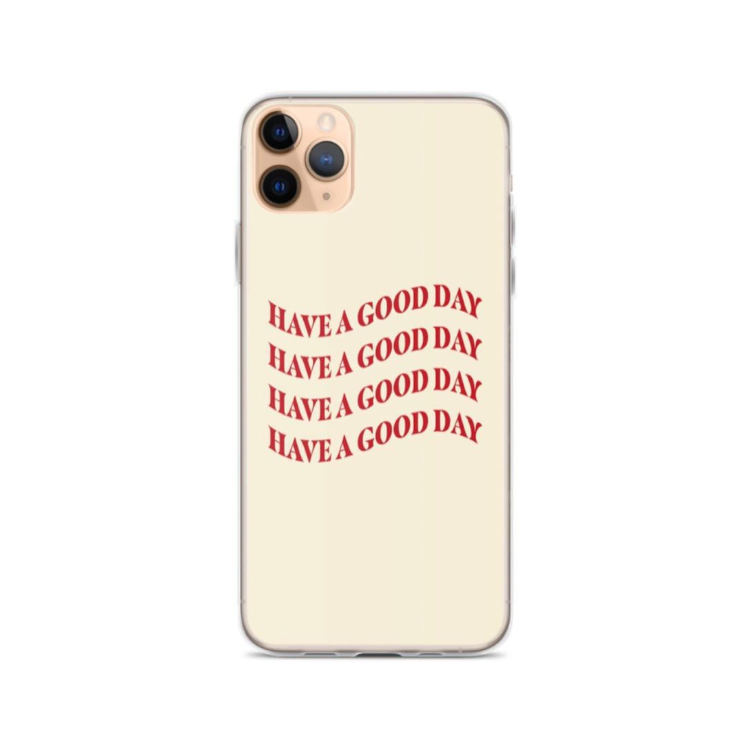 HAVE A GOOD DAY PHONE CASE